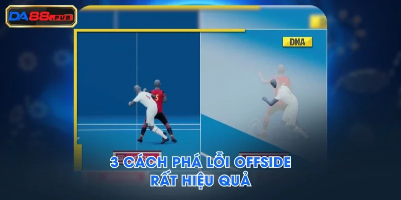 3 cách phá lỗi offside rất hiệu quả 3 cách phá lỗi offside rất hiệu quả