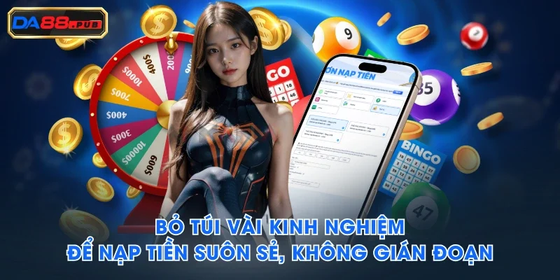 Bỏ túi vài kinh nghiệm để nạp tiền suôn sẻ, không gián đoạn Bỏ túi vài kinh nghiệm để nạp tiền suôn sẻ, không gián đoạn