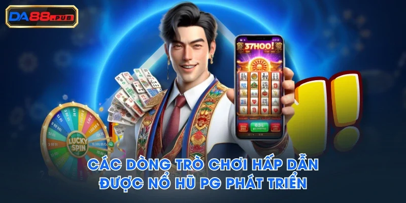 Các dòng trò chơi hấp dẫn được Nổ Hũ PG phát triển Các dòng trò chơi hấp dẫn được Nổ Hũ PG phát triển