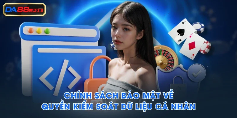 Chính sách bảo mật về quyền kiểm soát dữ liệu cá nhân Chính sách bảo mật về quyền kiểm soát dữ liệu cá nhân