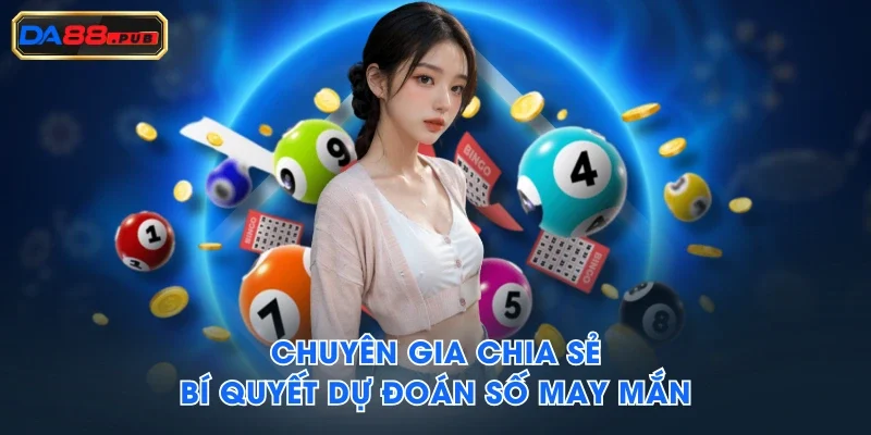 Chuyên gia chia sẻ bí quyết dự đoán số may mắn Chuyên gia chia sẻ bí quyết dự đoán số may mắn