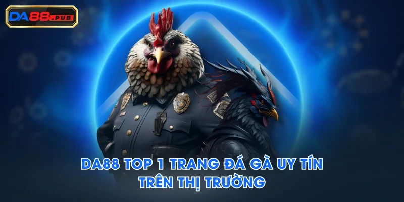 DA88 top 1 trang đá gà uy tín trên thị trường DA88 top 1 trang đá gà uy tín trên thị trường