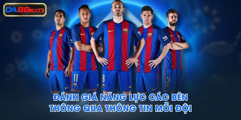 Đánh giá năng lực các bên thông qua thông tin mỗi đội Đánh giá năng lực các bên thông qua thông tin mỗi đội