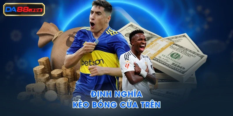 Định nghĩa kèo bóng cửa trên Định nghĩa kèo bóng cửa trên