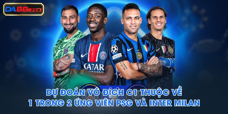 Dự đoán vô địch C1 thuộc về 1 trong 2 ứng viên PSG và Inter Milan Dự đoán vô địch C1 thuộc về 1 trong 2 ứng viên PSG và Inter Milan
