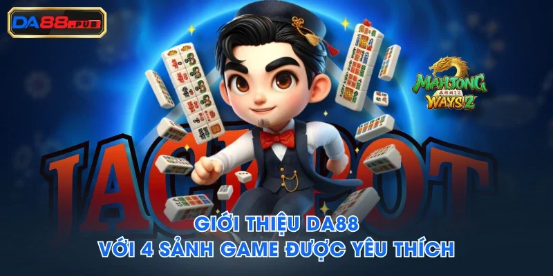 Giới thiệu DA88 với 4 sảnh game được yêu thích Giới thiệu DA88 với 4 sảnh game được yêu thích