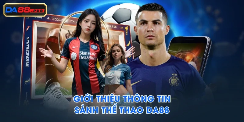 Giới thiệu thông tin sảnh thể thao DA88 Giới thiệu thông tin sảnh thể thao DA88