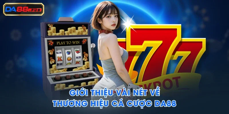 Giới thiệu vài nét về thương hiệu cá cược DA88 Giới thiệu vài nét về thương hiệu cá cược DA88