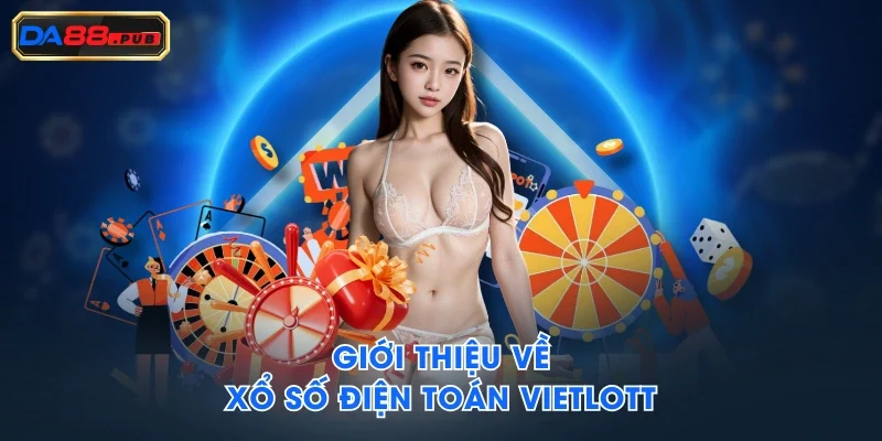 Giới thiệu về xổ số điện toán Vietlott Giới thiệu về xổ số điện toán Vietlott