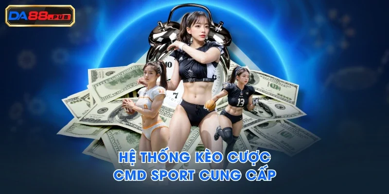 Hệ thống kèo cược CMD Sport cung cấp Hệ thống kèo cược CMD Sport cung cấp