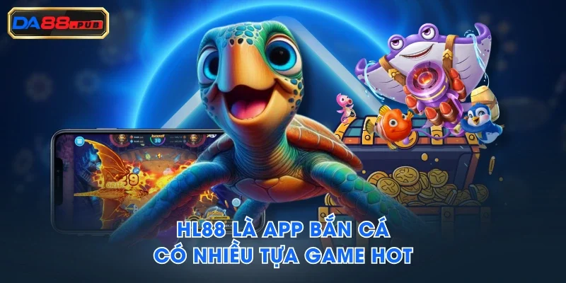 HL88 là app bắn cá có nhiều tựa game hot HL88 là app bắn cá có nhiều tựa game hot