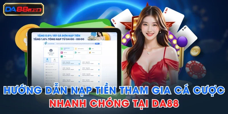 Hướng Dẫn Nạp Tiền Tham Gia Cá Cược Nhanh Chóng Tại DA88