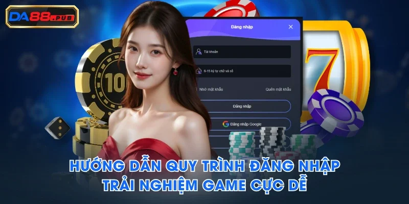 Hướng dẫn quy trình đăng nhập trải nghiệm game cực dễ Hướng dẫn quy trình đăng nhập trải nghiệm game cực dễ