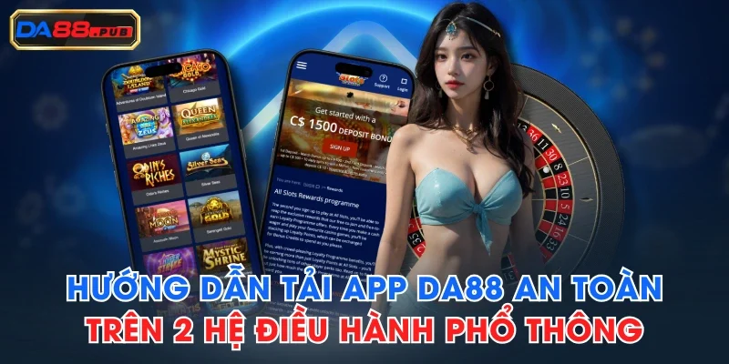 Hướng Dẫn Tải App DA88 An Toàn Trên 2 Hệ Điều Hành Phổ Thông