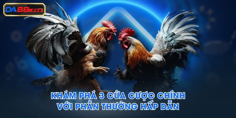 Khám phá 3 cửa cược chính với phần thưởng hấp dẫn Khám phá 3 cửa cược chính với phần thưởng hấp dẫn