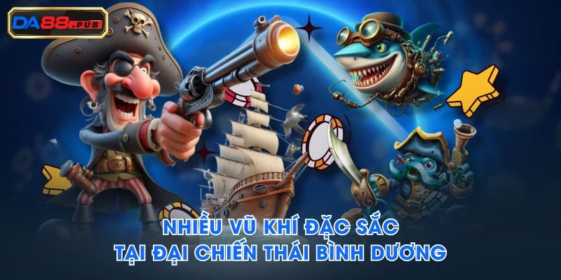 Nhiều vũ khí đặc sắc tại đại chiến Thái Bình Dương