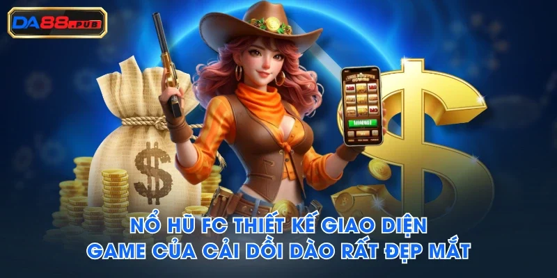 Nổ Hũ FC thiết kế giao diện game Của Cải Dồi Dào rất đẹp mắt Nổ Hũ FC thiết kế giao diện game Của Cải Dồi Dào rất đẹp mắt