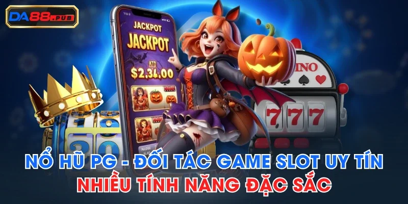Nổ Hũ PG - Đối Tác Game Slot Uy Tín, Nhiều Tính Năng Đặc Sắc