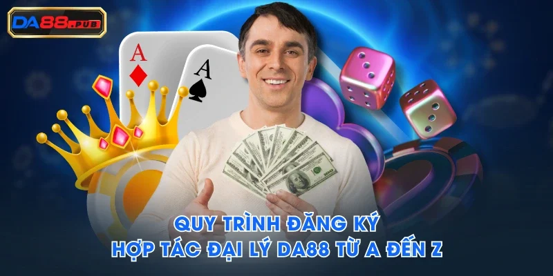 Quy trình đăng ký hợp tác đại lý DA88 từ A đến Z Quy trình đăng ký hợp tác đại lý DA88 từ A đến Z
