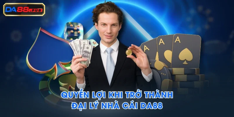 Quyền lợi khi trở thành đại lý nhà cái DA88 Quyền lợi khi trở thành đại lý nhà cái DA88