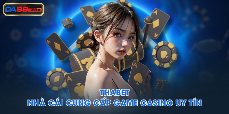 Thabet - Nhà cái cung cấp game casino uy tín Thabet - Nhà cái cung cấp game casino uy tín