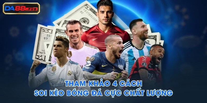 Tham khảo 4 cách soi kèo bóng đá cực chất lượng Tham khảo 4 cách soi kèo bóng đá cực chất lượng