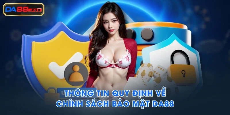 Thông tin quy định về chính sách bảo mật DA88 Thông tin quy định về chính sách bảo mật DA88