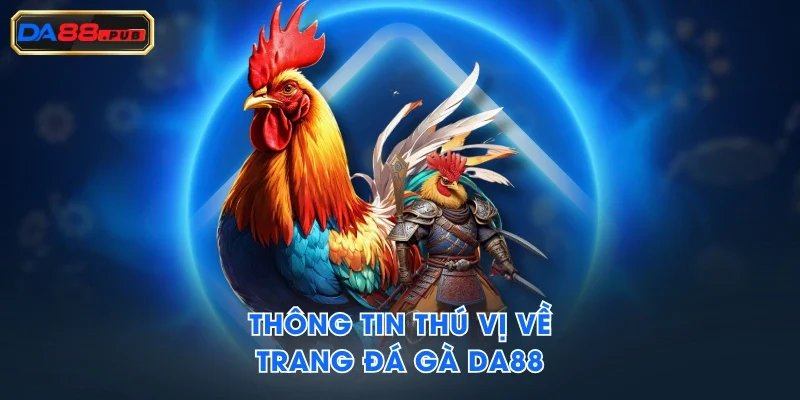 Thông tin thú vị về trang đá gà DA88 Thông tin thú vị về trang đá gà DA88