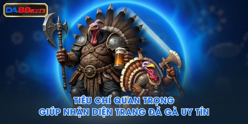 Tiêu chí quan trọng giúp nhận diện trang đá gà uy tín Tiêu chí quan trọng giúp nhận diện trang đá gà uy tín