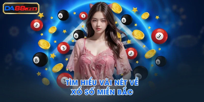 Tìm hiểu vài nét về Xổ Số Miền Bắc Tìm hiểu vài nét về Xổ Số Miền Bắc