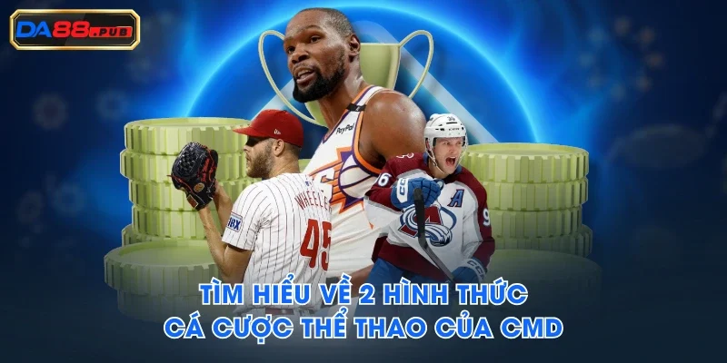 Tìm hiểu về 2 hình thức cá cược thể thao của CMD Tìm hiểu về 2 hình thức cá cược thể thao của CMD