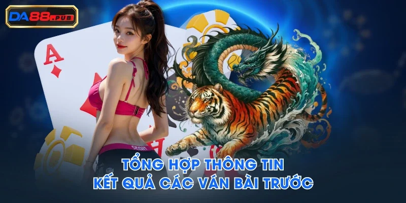 Tổng hợp thông tin kết quả các ván bài trước Tổng hợp thông tin kết quả các ván bài trước