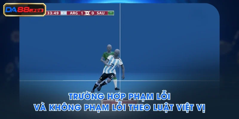 Trường hợp phạm lỗi và không phạm lỗi theo luật việt vị Trường hợp phạm lỗi và không phạm lỗi theo luật việt vị