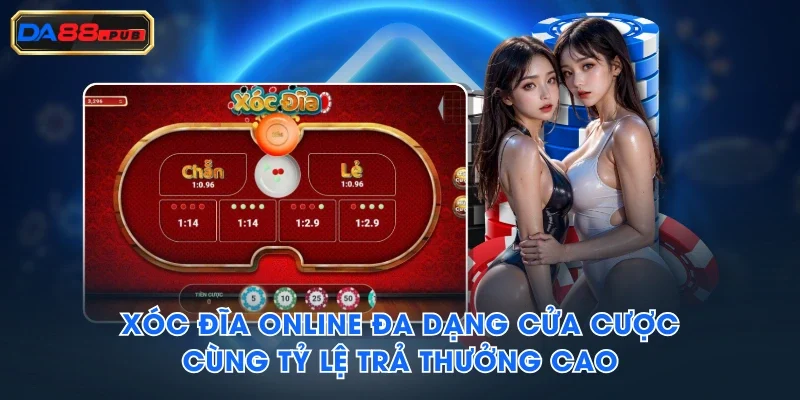 Xóc đĩa online đa dạng cửa cược cùng tỷ lệ trả thưởng cao Xóc đĩa online đa dạng cửa cược cùng tỷ lệ trả thưởng cao